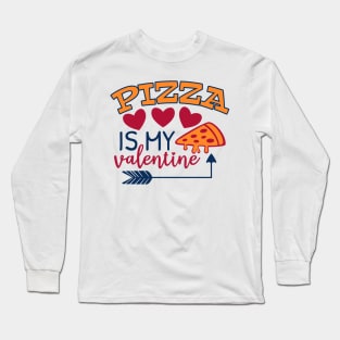 Pizza is my valentine Long Sleeve T-Shirt